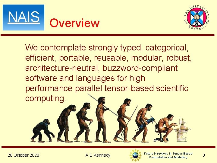NAIS Overview We contemplate strongly typed, categorical, efficient, portable, reusable, modular, robust, architecture-neutral, buzzword-compliant NAIS Overview We contemplate strongly typed, categorical, efficient, portable, reusable, modular, robust, architecture-neutral, buzzword-compliant