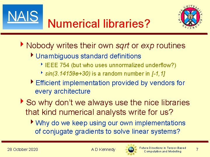 NAIS Numerical libraries? 4 Nobody writes their own sqrt or exp routines 4 Unambiguous NAIS Numerical libraries? 4 Nobody writes their own sqrt or exp routines 4 Unambiguous