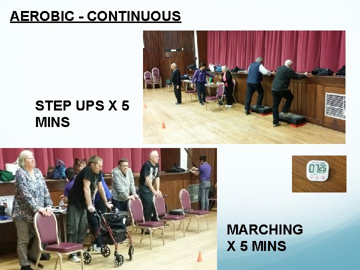 AEROBIC - CONTINUOUS STEP UPS X 5 MINS MARCHING X 5 MINS AEROBIC - CONTINUOUS STEP UPS X 5 MINS MARCHING X 5 MINS