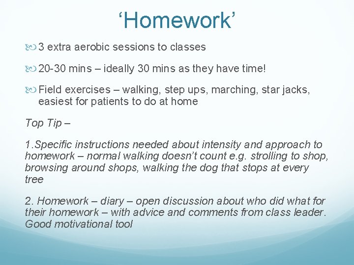 ‘Homework’ 3 extra aerobic sessions to classes 20 -30 mins – ideally 30 mins ‘Homework’ 3 extra aerobic sessions to classes 20 -30 mins – ideally 30 mins
