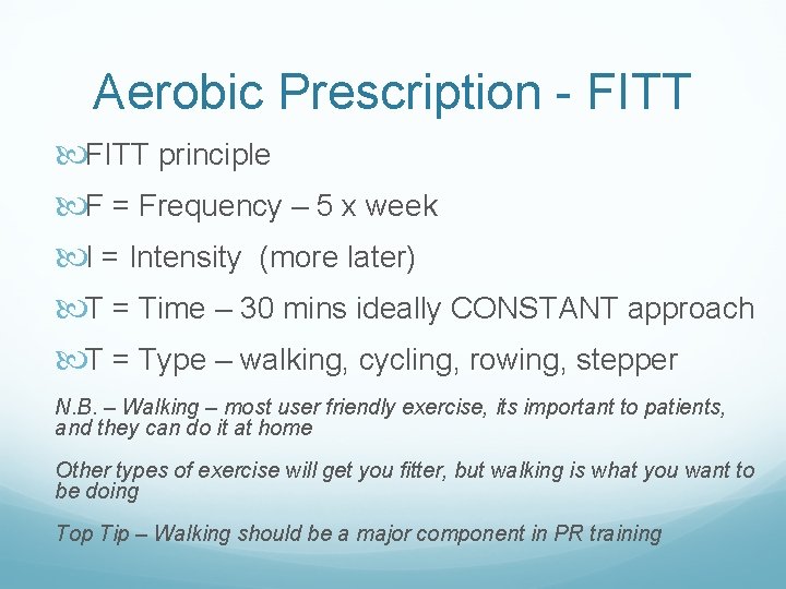 Aerobic Prescription - FITT principle F = Frequency – 5 x week I = Aerobic Prescription - FITT principle F = Frequency – 5 x week I =