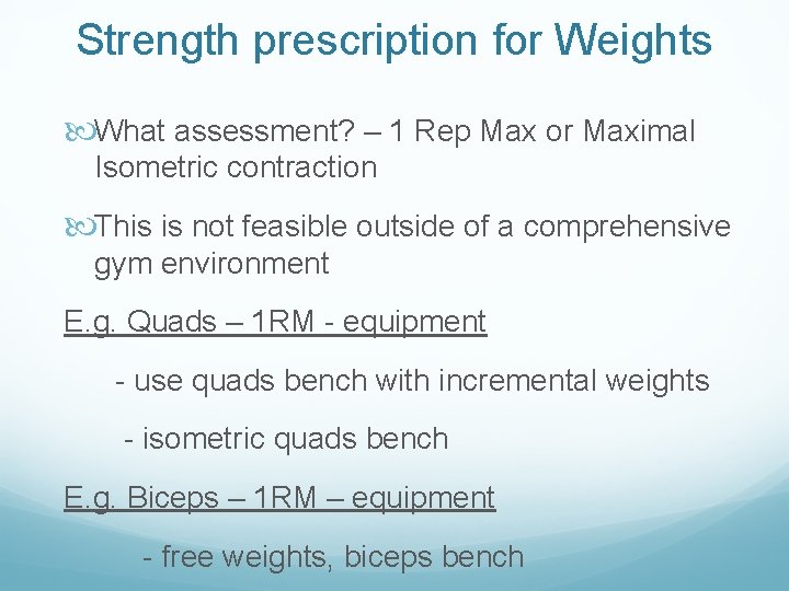 Strength prescription for Weights What assessment? – 1 Rep Max or Maximal Isometric contraction Strength prescription for Weights What assessment? – 1 Rep Max or Maximal Isometric contraction