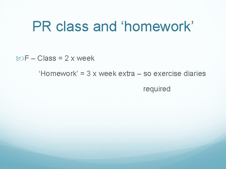 PR class and ‘homework’ F – Class = 2 x week ‘Homework’ = 3 PR class and ‘homework’ F – Class = 2 x week ‘Homework’ = 3
