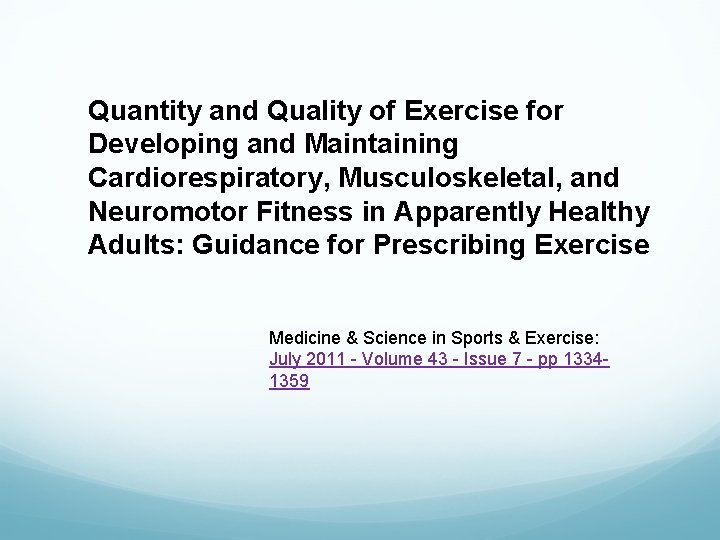 Quantity and Quality of Exercise for Developing and Maintaining Cardiorespiratory, Musculoskeletal, and Neuromotor Fitness Quantity and Quality of Exercise for Developing and Maintaining Cardiorespiratory, Musculoskeletal, and Neuromotor Fitness