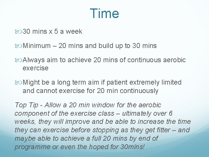 Time 30 mins x 5 a week Minimum – 20 mins and build up Time 30 mins x 5 a week Minimum – 20 mins and build up
