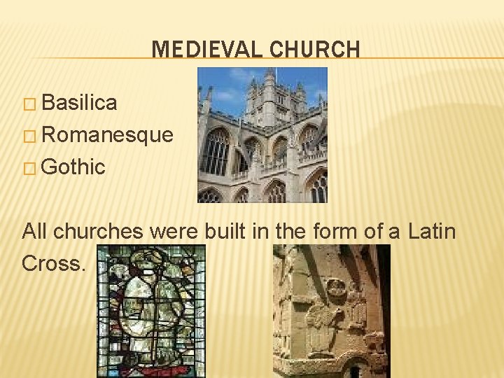 MEDIEVAL CHURCH � Basilica � Romanesque � Gothic All churches were built in the