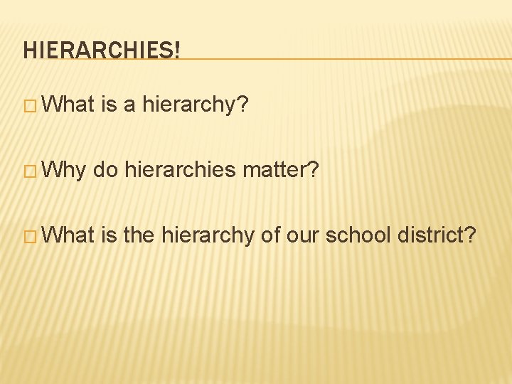 HIERARCHIES! � What � Why is a hierarchy? do hierarchies matter? � What is