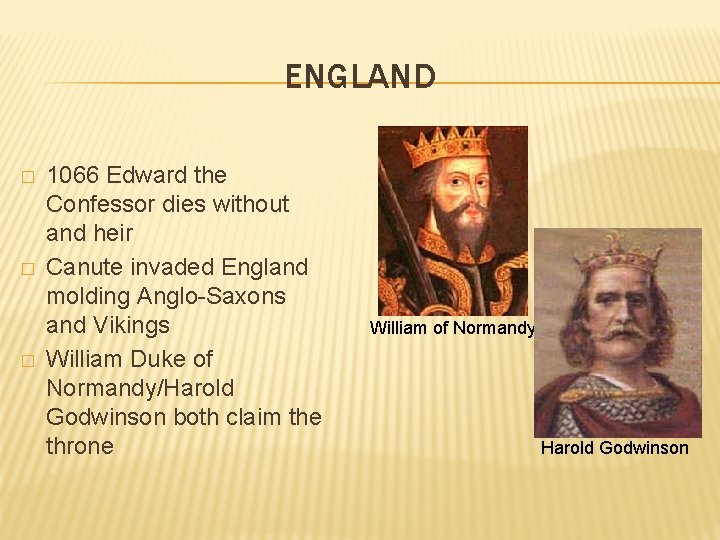 ENGLAND � � � 1066 Edward the Confessor dies without and heir Canute invaded