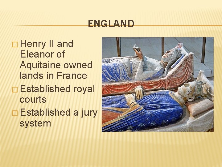 ENGLAND � Henry II and Eleanor of Aquitaine owned lands in France � Established