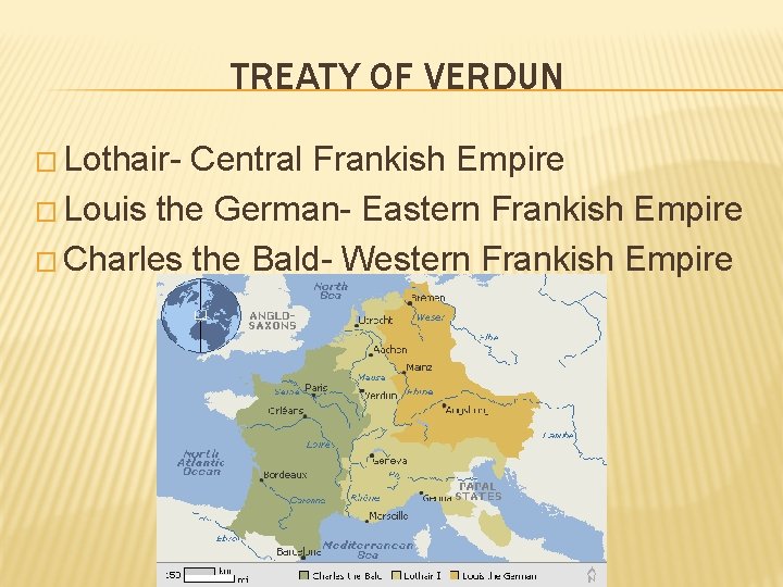 TREATY OF VERDUN � Lothair- Central Frankish Empire � Louis the German- Eastern Frankish