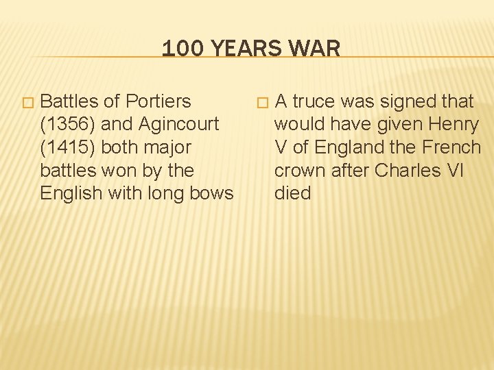 100 YEARS WAR � Battles of Portiers (1356) and Agincourt (1415) both major battles