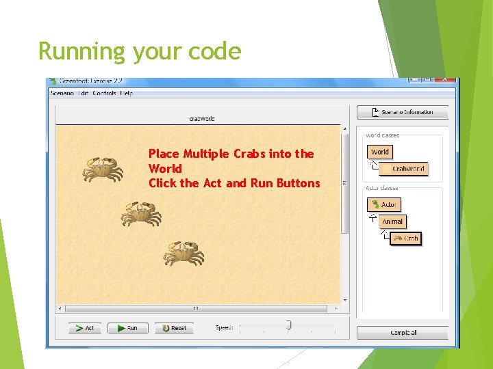 Running your code Place Multiple Crabs into the World Click the Act and Run
