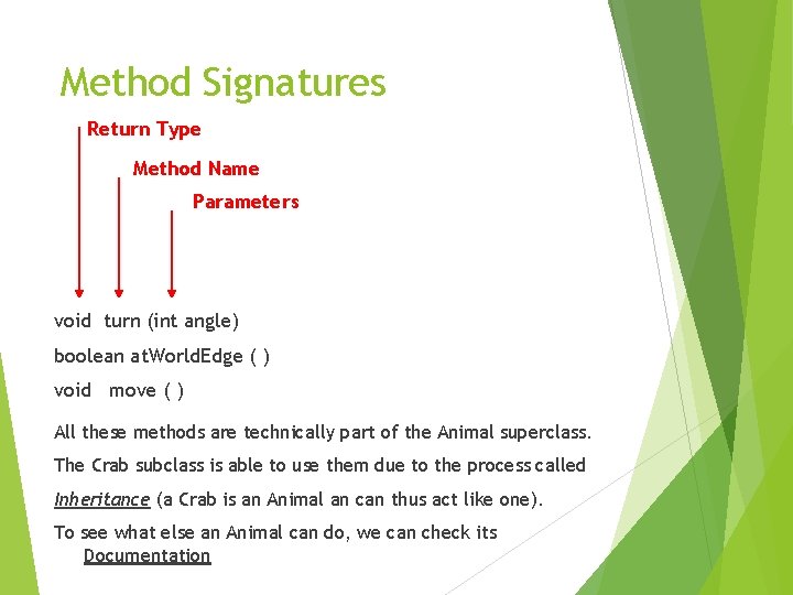 Method Signatures Return Type Method Name Parameters void turn (int angle) boolean at. World.