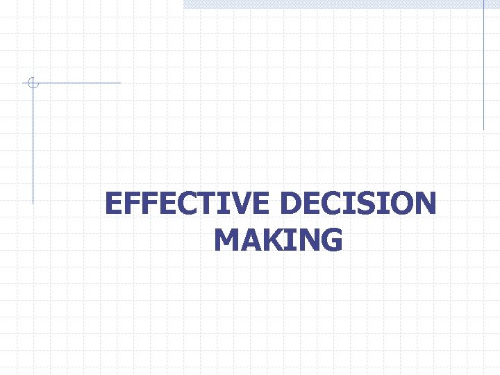  EFFECTIVE DECISION MAKING 