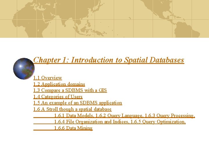 Chapter 1: Introduction to Spatial Databases 1. 1 Overview 1. 2 Application domains 1.