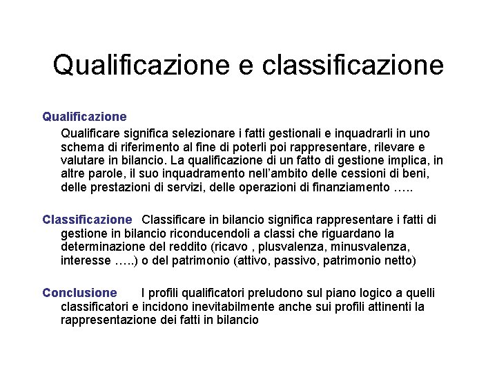Qualificazione e classificazione Qualificare significa selezionare i fatti gestionali e inquadrarli in uno schema