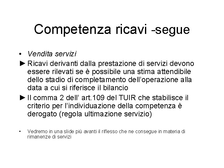Competenza ricavi -segue • Vendita servizi ► Ricavi derivanti dalla prestazione di servizi devono