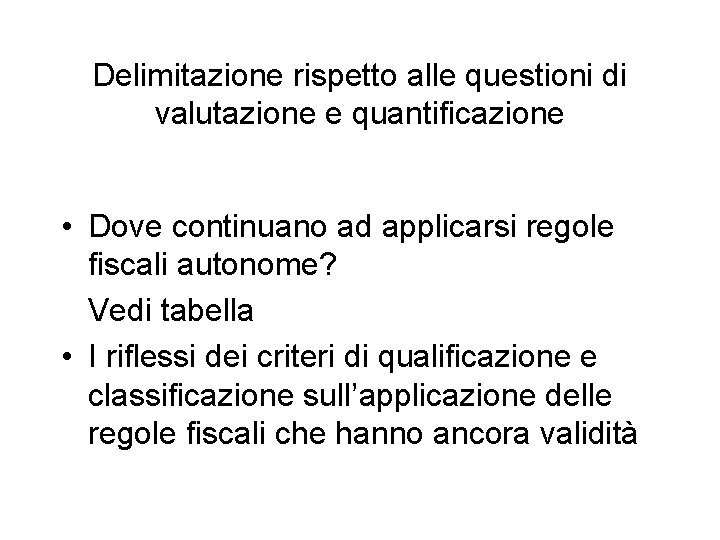 Delimitazione rispetto alle questioni di valutazione e quantificazione • Dove continuano ad applicarsi regole