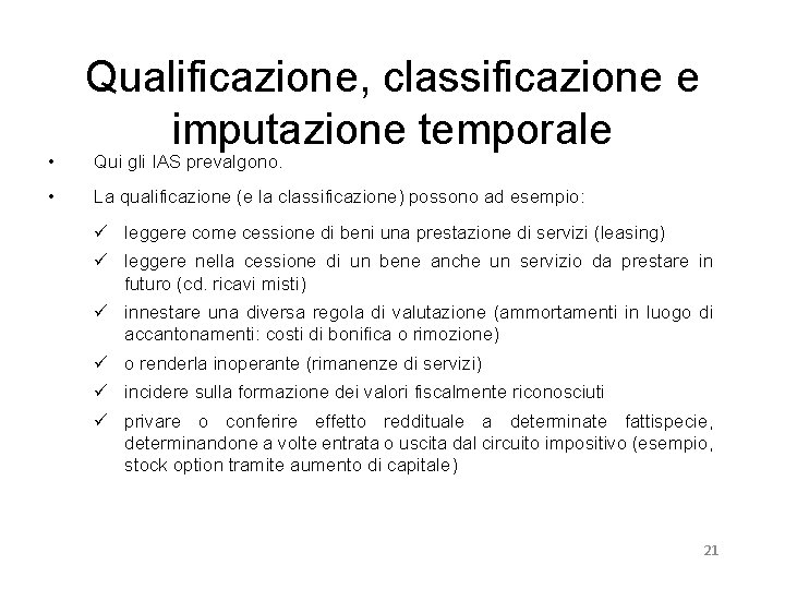  • • Qualificazione, classificazione e imputazione temporale Qui gli IAS prevalgono. La qualificazione