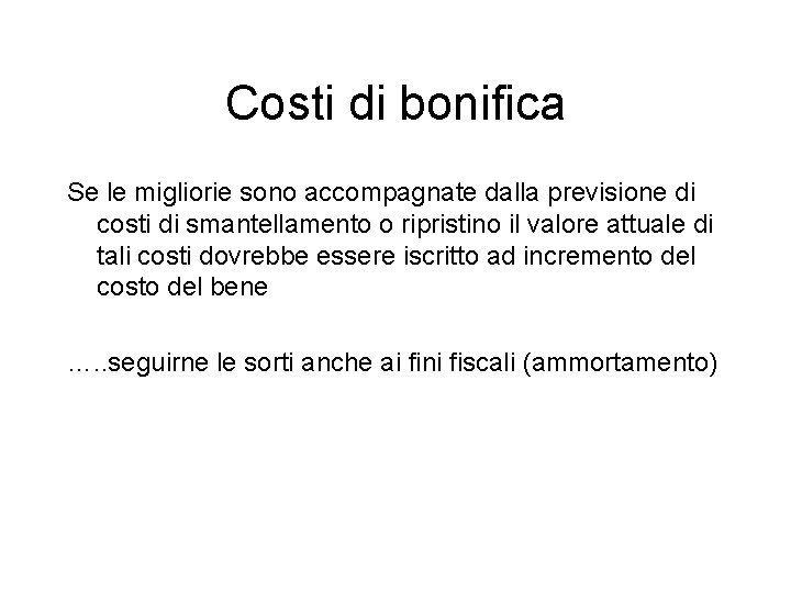 Costi di bonifica Se le migliorie sono accompagnate dalla previsione di costi di smantellamento