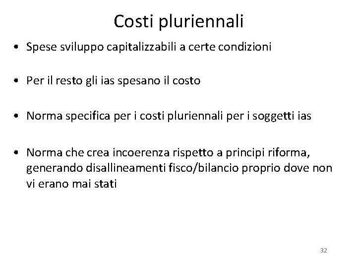 Costi pluriennali • Spese sviluppo capitalizzabili a certe condizioni • Per il resto gli