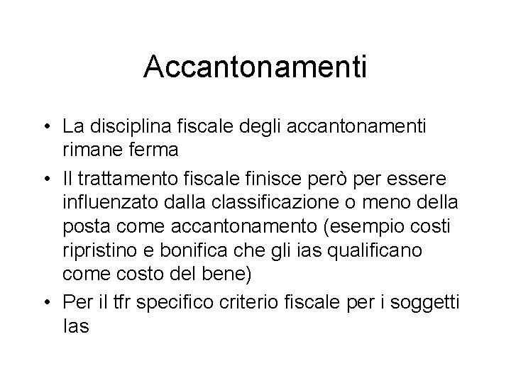 Accantonamenti • La disciplina fiscale degli accantonamenti rimane ferma • Il trattamento fiscale finisce