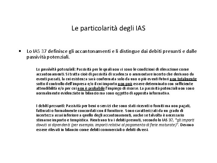 Le particolarità degli IAS • Lo IAS 37 definisce gli accantonamenti e li distingue