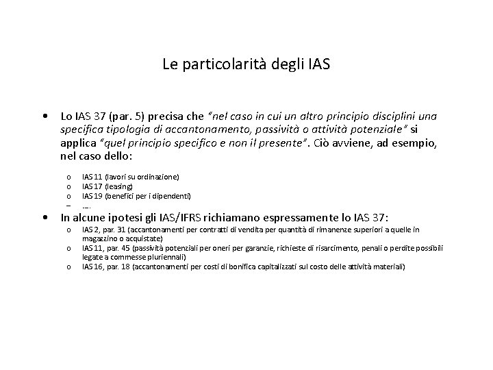 Le particolarità degli IAS • Lo IAS 37 (par. 5) precisa che “nel caso