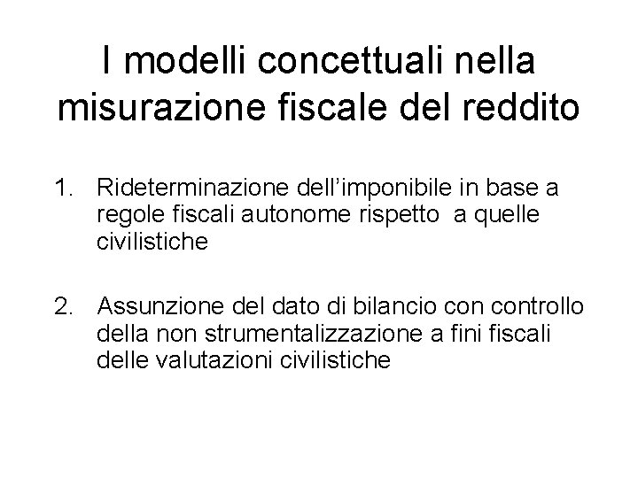 I modelli concettuali nella misurazione fiscale del reddito 1. Rideterminazione dell’imponibile in base a