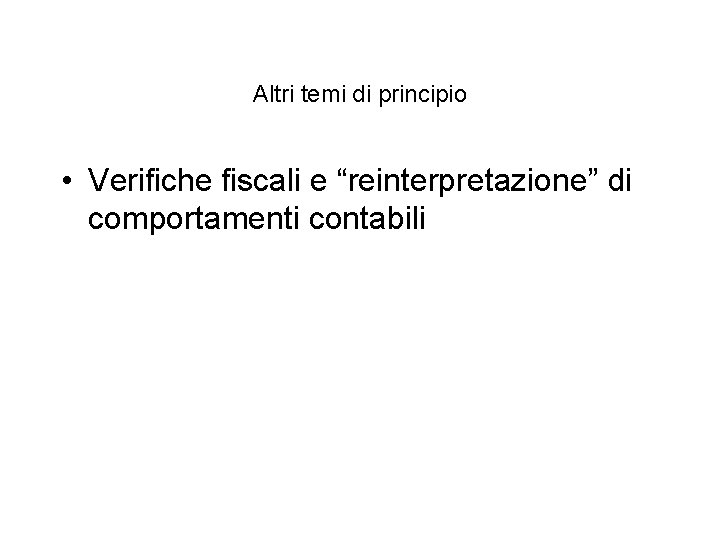 Altri temi di principio • Verifiche fiscali e “reinterpretazione” di comportamenti contabili 