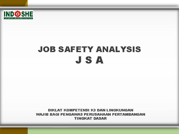 JOB SAFETY ANALYSIS JSA DIKLAT KOMPETENSI K 3 DAN LINGKUNGAN WAJIB BAGI PENGAWAS PERUSAHAAN