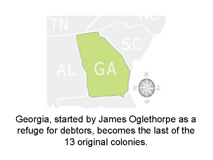 Georgia, started by James Oglethorpe as a refuge for debtors, becomes the last of