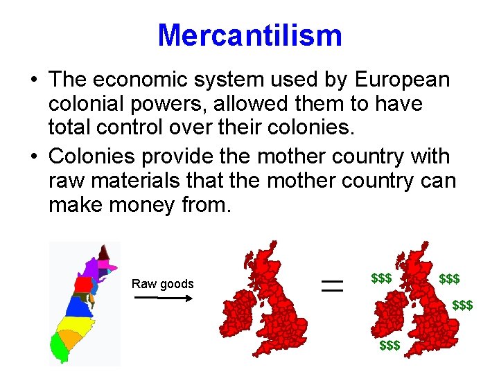 Mercantilism • The economic system used by European colonial powers, allowed them to have