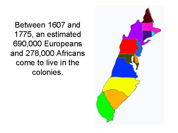 Between 1607 and 1775, an estimated 690, 000 Europeans and 278, 000 Africans come