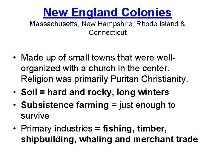 New England Colonies Massachusetts, New Hampshire, Rhode Island & Connecticut • Made up of
