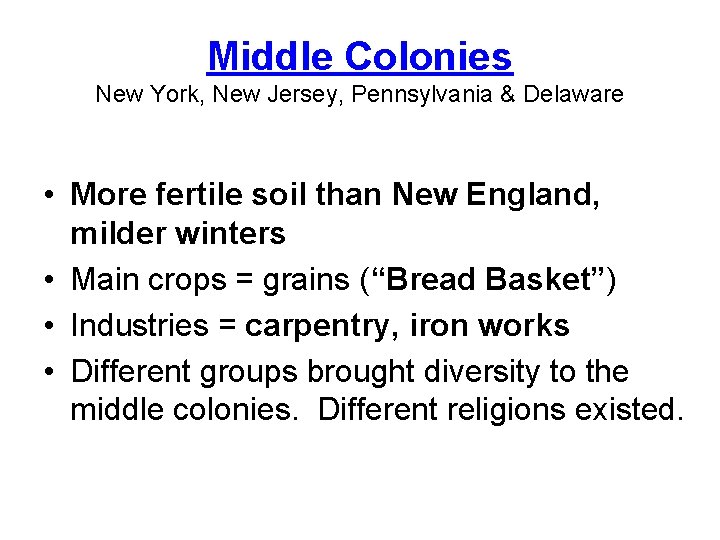 Middle Colonies New York, New Jersey, Pennsylvania & Delaware • More fertile soil than