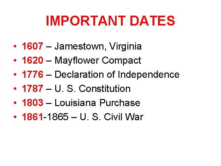 IMPORTANT DATES • • • 1607 – Jamestown, Virginia 1620 – Mayflower Compact 1776