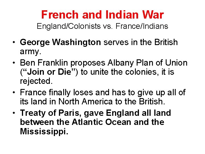 French and Indian War England/Colonists vs. France/Indians • George Washington serves in the British