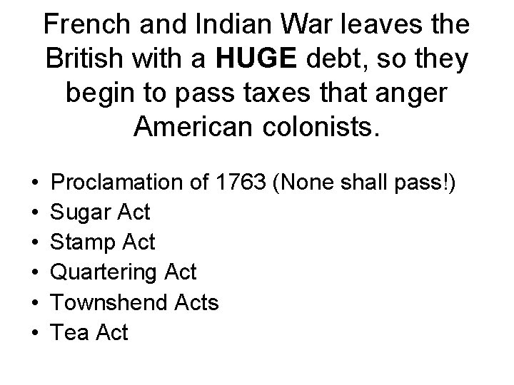 French and Indian War leaves the British with a HUGE debt, so they begin