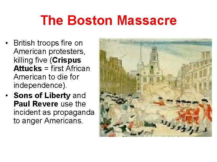 The Boston Massacre • British troops fire on American protesters, killing five (Crispus Attucks