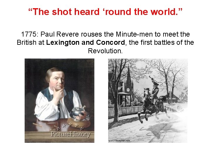 “The shot heard ‘round the world. ” 1775: Paul Revere rouses the Minute-men to