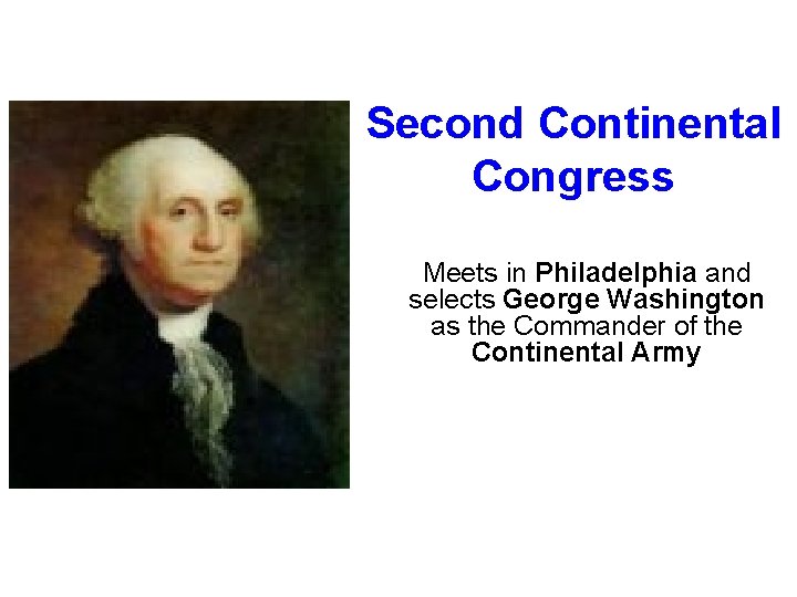 Second Continental Congress Meets in Philadelphia and selects George Washington as the Commander of