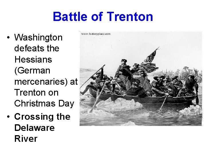 Battle of Trenton • Washington defeats the Hessians (German mercenaries) at Trenton on Christmas