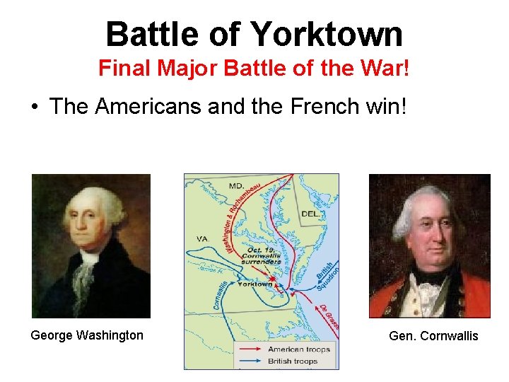 Battle of Yorktown Final Major Battle of the War! • The Americans and the