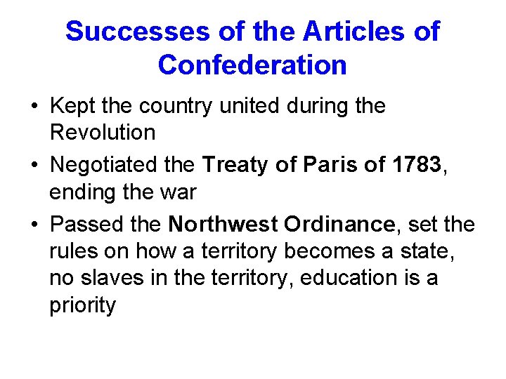 Successes of the Articles of Confederation • Kept the country united during the Revolution