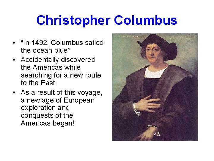 Christopher Columbus • “In 1492, Columbus sailed the ocean blue” • Accidentally discovered the