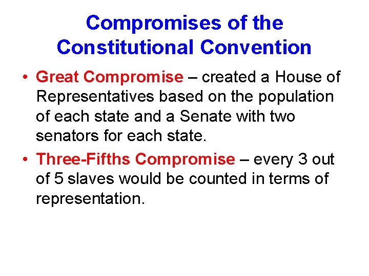 Compromises of the Constitutional Convention • Great Compromise – created a House of Representatives