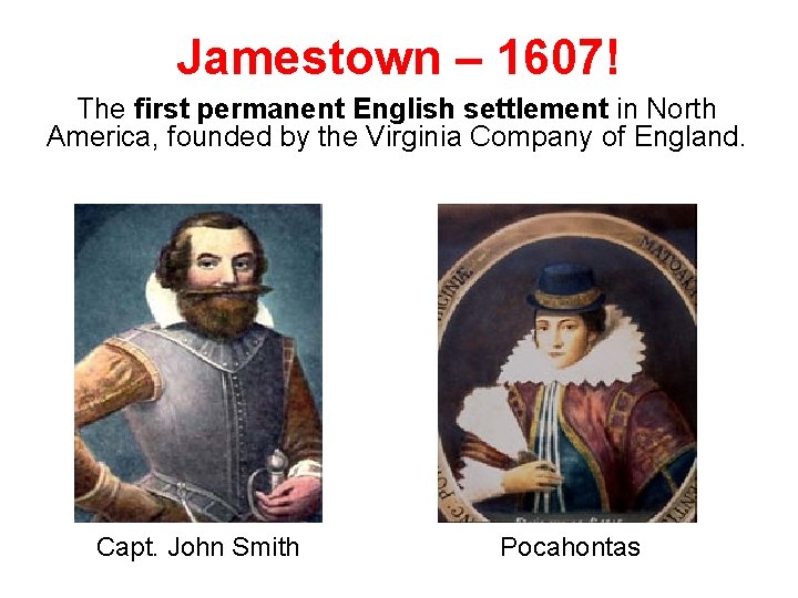 Jamestown – 1607! The first permanent English settlement in North America, founded by the