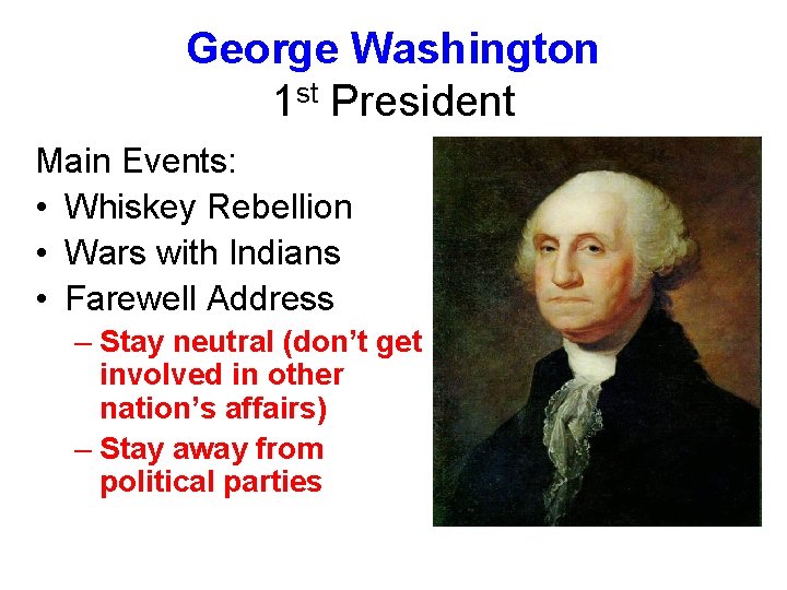 George Washington 1 st President Main Events: • Whiskey Rebellion • Wars with Indians