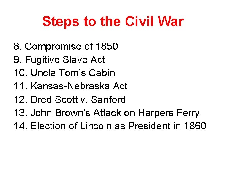 Steps to the Civil War 8. Compromise of 1850 9. Fugitive Slave Act 10.